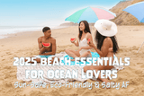 2025 Beach Essentials for Ocean Lovers: Sun-Safe, Eco-Friendly & Salty AF - Oceza